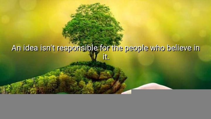 An idea isn't responsible for the