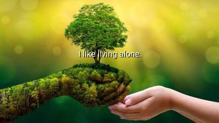 I like living alone.