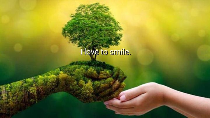I love to smile.