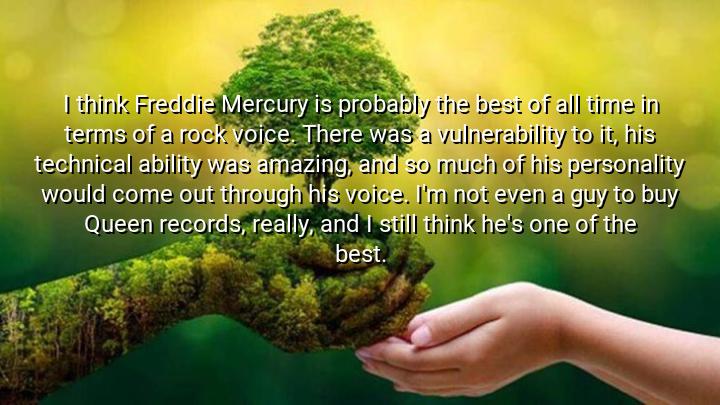 I think Freddie Mercury is probably