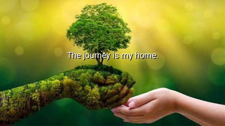 The journey is my home.