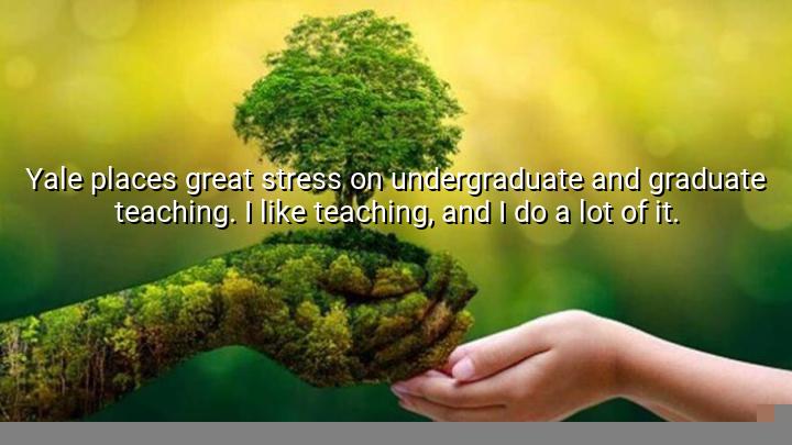 Yale places great stress on undergraduate